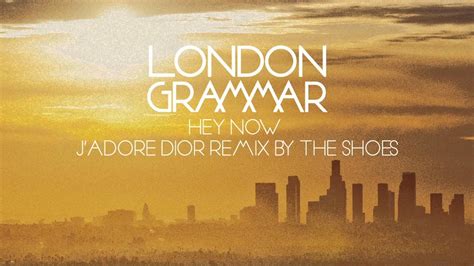 hey now j adore dior remix|London Grammar – Hey Now (J'adore Dior Remix By The Shoes).